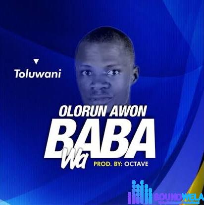 Toluwani – Olorun Awon Baba Wa featured image Toluwani – Olorun Awon Baba Wa – Toluwani Olorun Awon Baba Wa Soundwela