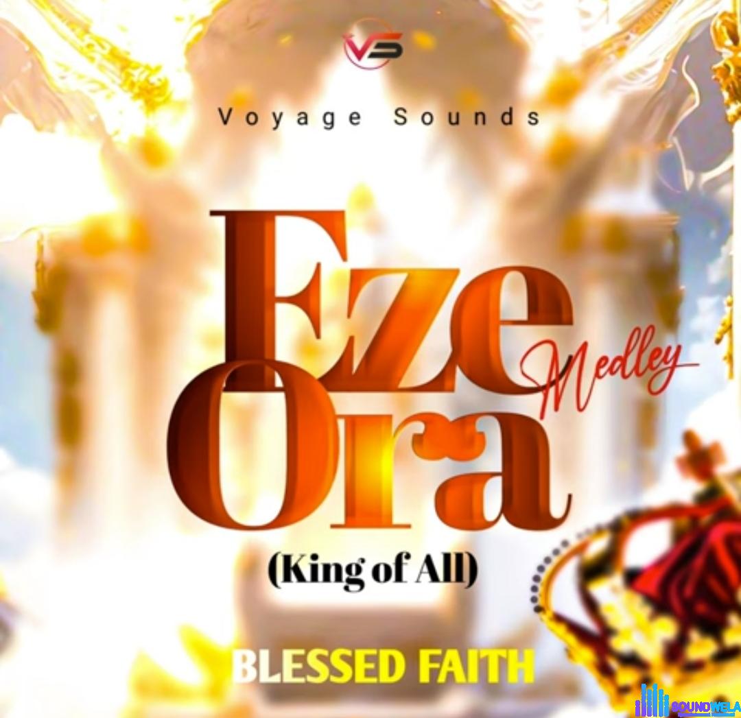 Blessed Faith - Eze Ora (King of All) featured image Blessed Faith - Eze Ora (King of All) – blessed Faith Eze Ora