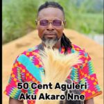 50 Cent Aguleri - Aku Akaro Nne featured image 50 Cent Aguleri - Aku Akaro Nne – 50 cent Aguleri ft lamba black