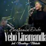 Benjamin Dube ft. Nomakhuze Ndabula – Yebo Linamandla /Jesu featured image Benjamin Dube ft. Nomakhuze Ndabula – Yebo Linamandla /Jesu – Benjamin Dube ft. Nomakhuze Ndabula – Yebo Linamandla2