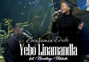 Benjamin Dube ft. Nomakhuze Ndabula – Yebo Linamandla /Jesu – Benjamin Dube ft. Nomakhuze Ndabula – Yebo Linamandla2