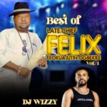 DJ Wizzy - Best Of Felix Ugbekile Mixtape featured image DJ Wizzy - Best Of Felix Ugbekile Mixtape – Best of Felix ugbekile mixtape DJ Wizzy