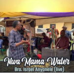 Bro. Israel Anyanele – Nwa Mama Water (Live) ft. Patty Obasi – Bro Israel Anyanele ft Patty Obasi Nwa Mama Water Live Soundwela