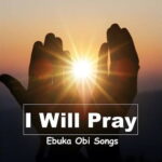 Ebuka Obi Songs – I Will Pray featured image Ebuka Obi Songs – I Will Pray – Ebuka Songs I Will Pray Soundwela