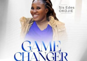 Sis Edes Okojie – Game Changer – Edes Okojie Game Changer Soundwela