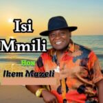 Ikem Mazeli - Isi Mmili featured image Ikem Mazeli - Isi Mmili – Ikem Mazeli Isi Mmili