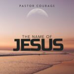 Pastor Courage – The Name Of Jesus &ndash; Pastor COURAGE The Name Of JESUS2