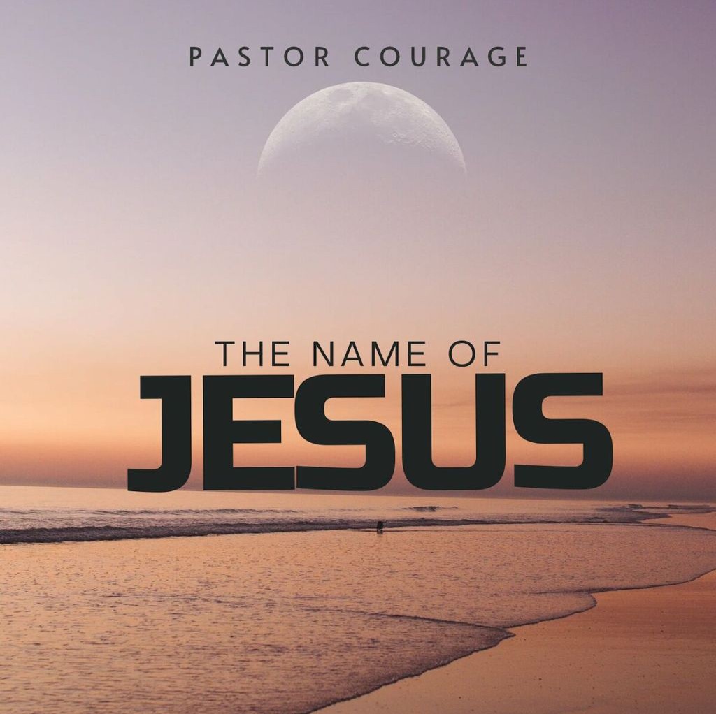 Pastor Courage – The Name Of Jesus featured image Pastor Courage – The Name Of Jesus – Pastor COURAGE The Name Of JESUS2