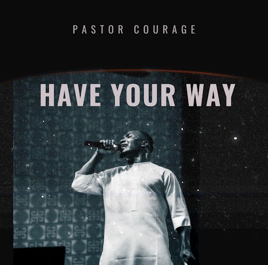 Pastor Courage – Have Your Way featured image Pastor Courage – Have Your Way – Pastor Courage Have Your Way Soundwela