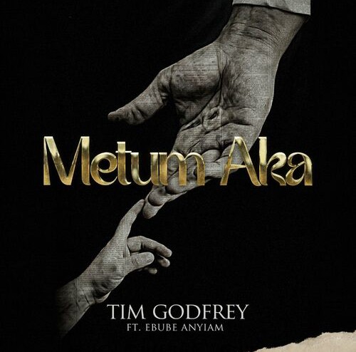 Tim Godfrey – Metum Aka (The Musical) ft. Ebube Anyiam featured image Tim Godfrey – Metum Aka (The Musical) ft. Ebube Anyiam – Tim Godfrey Metum Aka