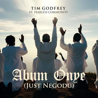 Tim Godfrey – Abum Onye (Just Negodu) ft. Fearless Community featured image Tim Godfrey – Abum Onye (Just Negodu) ft. Fearless Community – Tim Godfrey ft Fearless Community Abum Onye Just Negodu