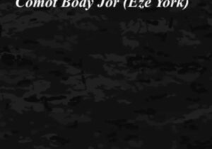 Eze York – Comot Body Jor featured image Eze York – Comot Body Jor – Eze York Comot Body Jor