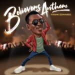 Frank Edwards – Believers Anthem featured image Frank Edwards – Believers Anthem – Frank Edwards Believers Anthem 9jaclassic
