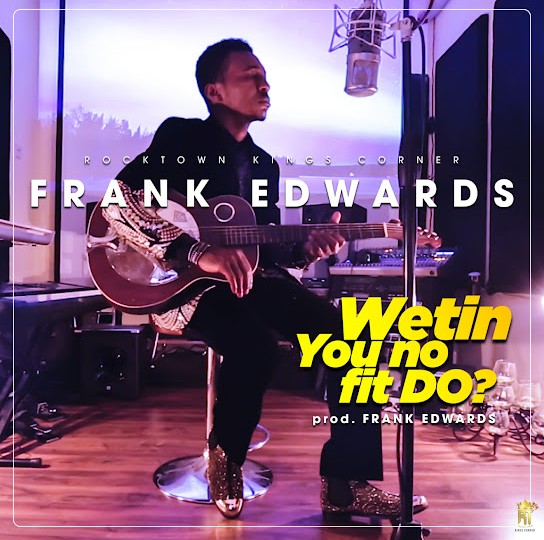 Frank Edwards – Wetin You No Fit Do? featured image Frank Edwards – Wetin You No Fit Do? – Frank Edwards Wetin You No Fit Do 9jaclassic