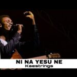 Kaestrings – Ni Na Yesu Ne (Cover) featured image Kaestrings – Ni Na Yesu Ne (Cover) – NI NA YESU NE Cover by Kaestrings