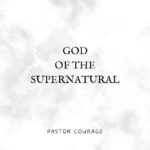 Pastor Courage – God of the Supernatural featured image Pastor Courage – God of the Supernatural – Pastor Courage God of the Supernatural