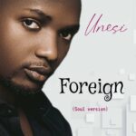 Unesi – Foreign (Soul Version) featured image Unesi – Foreign (Soul Version) – UNESI Foreign Soul Version