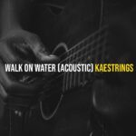 Kaestrings – Walk On Water (Acoustic) featured image Kaestrings – Walk On Water (Acoustic) – 1000000471