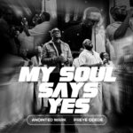 Anointed Mark – My Soul Says Yes Ft. Preye Odede &ndash; 1000000472