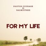 Pastor Courage – For My Life Ft. Salmistgee featured image Pastor Courage – For My Life Ft. Salmistgee – 1000000474