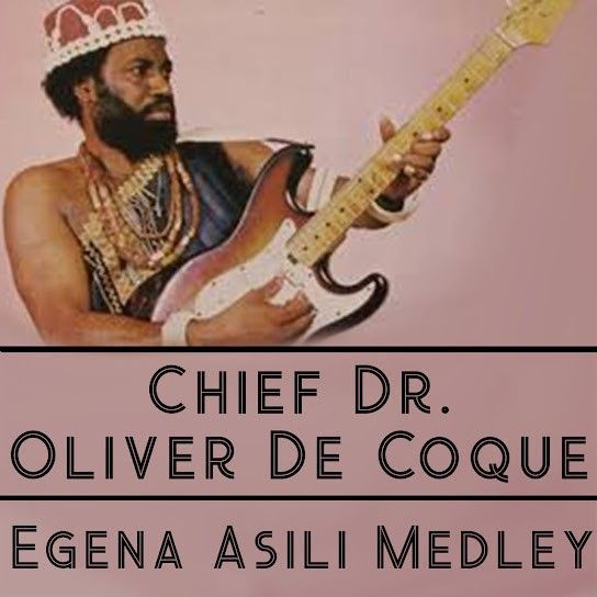 Chief Dr. Oliver De Coque – Egena Asili Medley &ndash; Chief Dr Oliver De Coque Egena Asili Medley