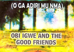 Obi Igwe And The Good Friends – Ekwensu Gwuru Gi Wayo – Obi Igwe And The Good Friends Psalm 128 O Ga Adiri Mu Nma