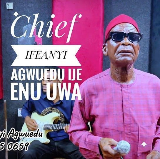 Chief Ifeanyi Agwuedu - Ije Enu Uwa featured image Chief Ifeanyi Agwuedu - Ije Enu Uwa – Obiroyce Ent Ije Enu Uwa ft Chief Ifeanyi Agwuedu