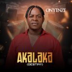 Onyenze – Akalaka (Destiny) featured image Onyenze – Akalaka (Destiny) – Onyenze Akalaka Destiny