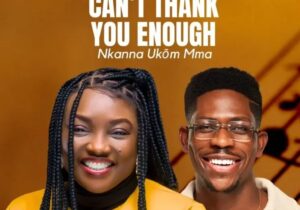 Aity Dennis – Can't Thank You Enough (Nkana Ukom Mma) Ft. Moses Bliss featured image Aity Dennis – Can't Thank You Enough (Nkana Ukom Mma) Ft. Moses Bliss – Aity Dennis ft. Moses Bliss Cant Thank You Enough Nkanna Ukom Mma