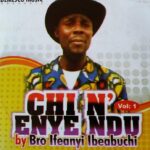 Bro. Ifeanyi Ibeabuchi – Agahim Anwu featured image Bro. Ifeanyi Ibeabuchi – Agahim Anwu – Bro. Ifeanyi Ibeabuchi Chinenye Ndu Vol. 1