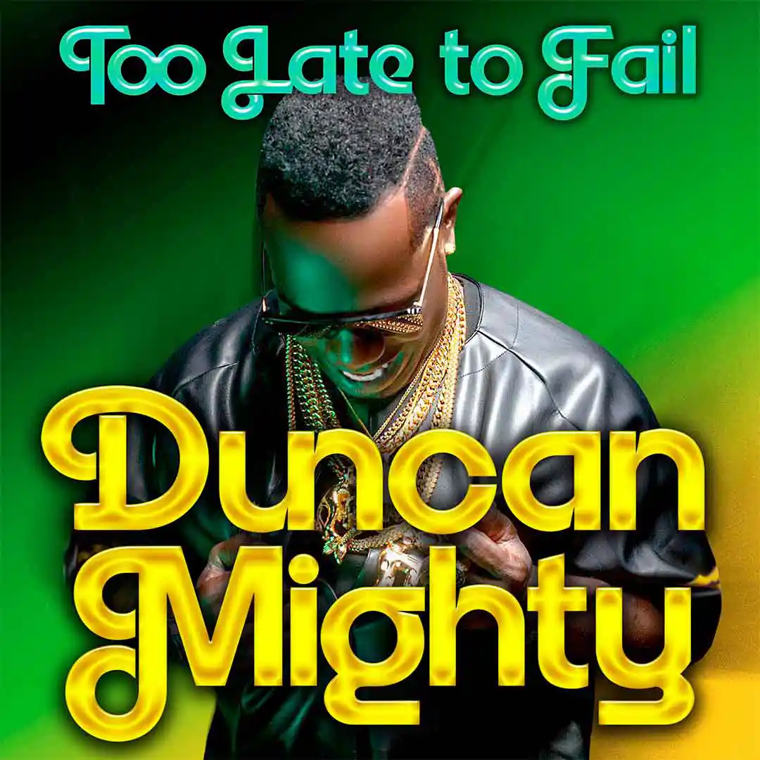 Duncan Mighty – Too Late to Fail featured image Duncan Mighty – Too Late to Fail – Duncan Mighty Too Late to Fail