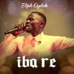 Elijah Oyelade – Iba Re featured image Elijah Oyelade – Iba Re – Elijah Oyelade Iba Re