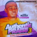 Evang. Nnamdi Ewenighi – Authentic Praise (Live) featured image Evang. Nnamdi Ewenighi – Authentic Praise (Live) – Evang. Nnamdi Ewenighi – Authentic Praise Vol. 3 Album