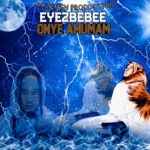 Eyezbebee – Onye Amumam featured image Eyezbebee – Onye Amumam – Eyezbebee Onye Amumam