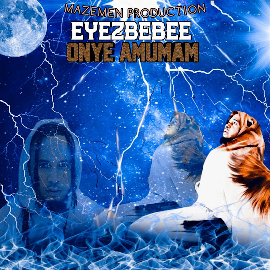 Eyezbebee – Onye Amumam featured image Eyezbebee – Onye Amumam – Eyezbebee Onye Amumam