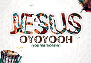 Jimmy D Psalmist – Jesus Oyoyooh (You Are Worthy) &ndash; Jimmy D Psalmist – Jesus Oyoyooh You Are Worthy