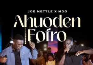 Joe Mettle – Ahuoden Fofro Ft. MOGmusic – Joe Mettle – Ahuoden Fofro Ft. MOGmusic