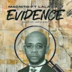 Magnito – Evidence ft. Lala East featured image Magnito – Evidence ft. Lala East – Magnito Evidence ft Lala East
