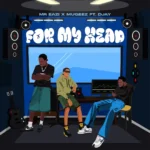 Mr Eazi – For My Head ft. Mugeez & D Jay featured image Mr Eazi – For My Head ft. Mugeez & D Jay – Mr Eazi For My Head ft Mugeez D Jay