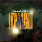 Nwamara Ubo – Ihe Nkili – Nwamara Ubo Ikpaachi