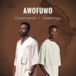 Oliver The Rain – Awofuwo Ft. Kaestrings featured image Oliver The Rain – Awofuwo Ft. Kaestrings – Oliver The Rain – Awofuwo Ft. Kaestrings