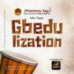 Phemmy Jay - Gbedulization Mixtape featured image Phemmy Jay - Gbedulization Mixtape – Phemmy Jay Gbedulization