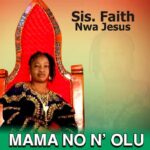 Sis. Faith Nwa Jesus – Mama No N Olu featured image Sis. Faith Nwa Jesus – Mama No N Olu – Sis. Faith Nwa Jesus – Mama No N Olu