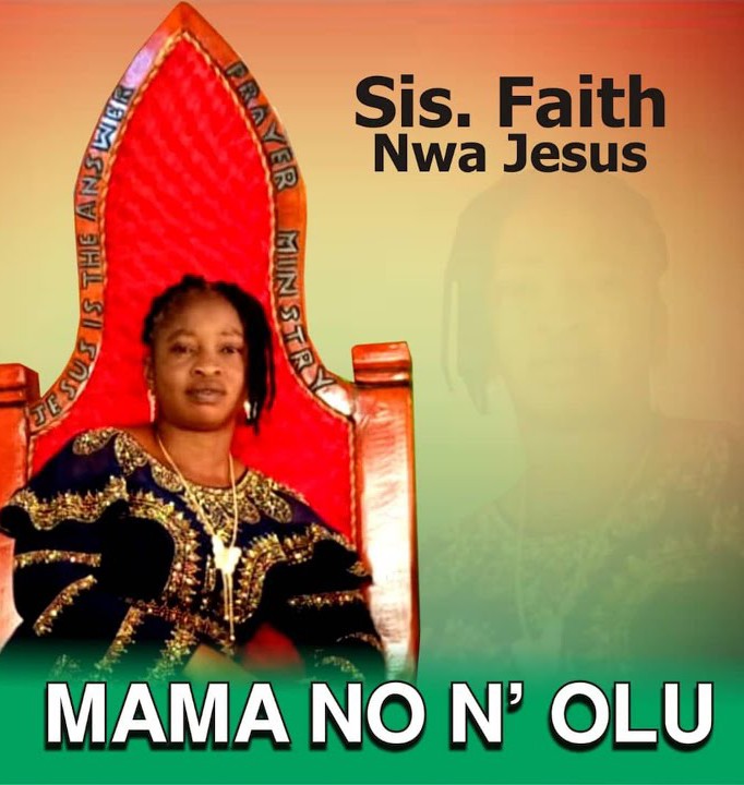 Sis. Faith Nwa Jesus – Mama No N Olu &ndash; Sis. Faith Nwa Jesus – Mama No N Olu
