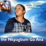 Sister Faith Nwa Jesus – Ihe Nkpagbum Gana featured image Sister Faith Nwa Jesus – Ihe Nkpagbum Gana – Sister Faith Nwa Jesus – Ihe Nkpagbum Gana