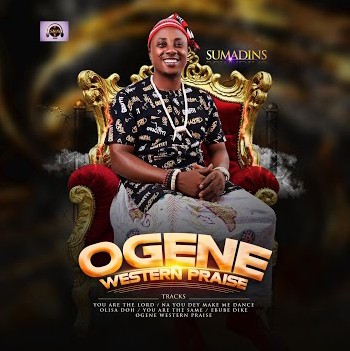 Sumadins – Ogene Praise featured image Sumadins – Ogene Praise – Sumadins – Ogene Western Praise Album