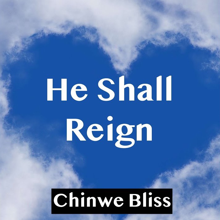 Chinwe Bliss – He Shall Reign featured image Chinwe Bliss – He Shall Reign – Chinwe Bliss – He Shall Reign