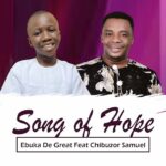 Ebuka D'Great – Song of Hope ft. Chibuzor Samuel featured image Ebuka D'Great – Song of Hope ft. Chibuzor Samuel – Ebuka De Great Song of Hope ft Chibuzor Samuel2