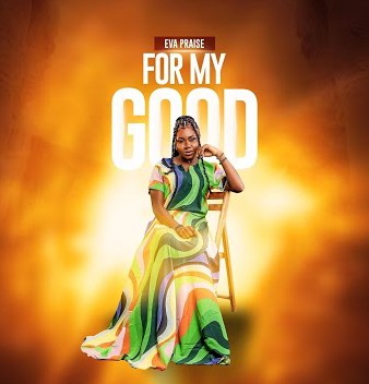 Eva Praise – For My Good featured image Eva Praise – For My Good – Eva Praise – For My Good