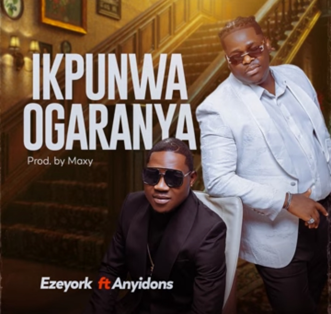 Ezeyork - Ikpunwa Ogaranya (Ft. Anyidons) featured image Ezeyork - Ikpunwa Ogaranya (Ft. Anyidons) – Ezeyork ikpunwa Ogaranya ft Anyidons